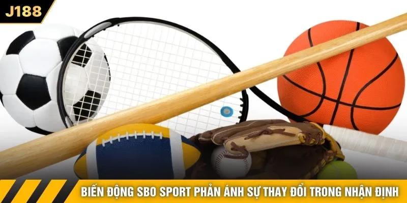 Biến động SBO Sport phản ánh sự thay đổi trong nhận định