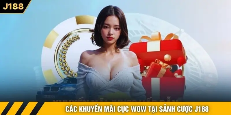 Các khuyến mãi cực wow tại sảnh cược J188