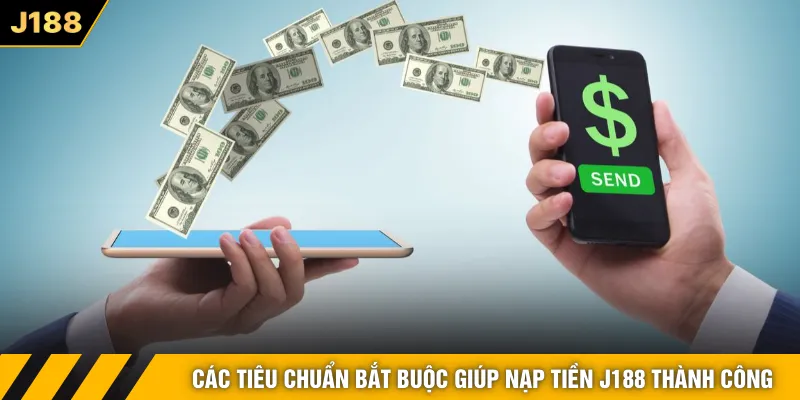Các tiêu chuẩn bắt buộc giúp nạp tiền J188 thành công