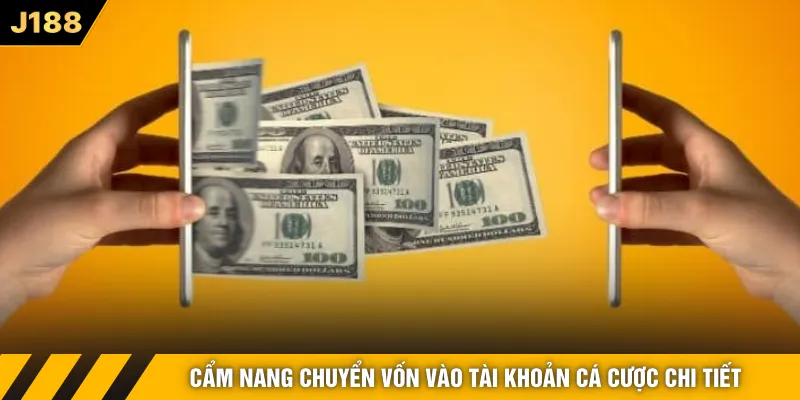 Cẩm nang chuyển vốn vào tài khoản cá cược chi tiết