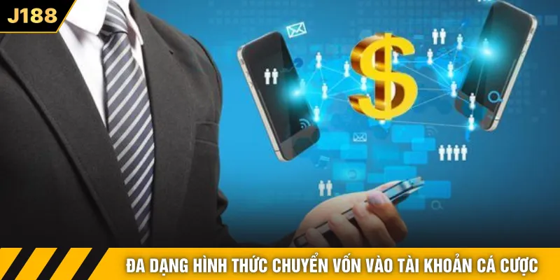 Đa dạng hình thức chuyển vốn vào tài khoản cá cược