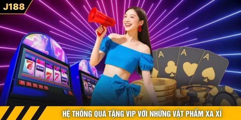 Hệ thống quà tặng VIP với những vật phẩm xa xỉ