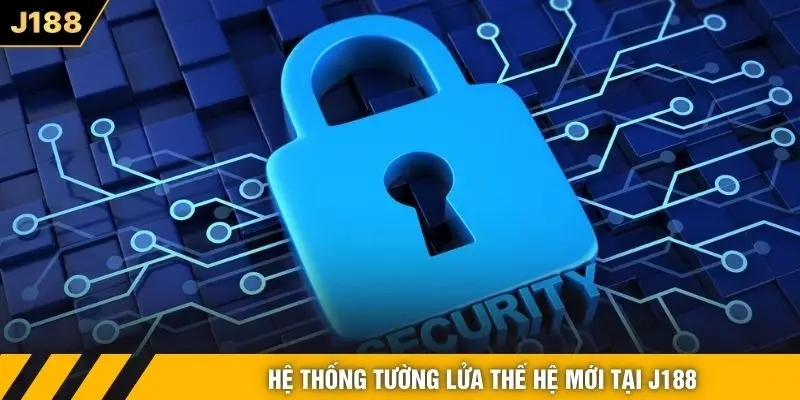 Hệ thống tường lửa thế hệ mới tại J188