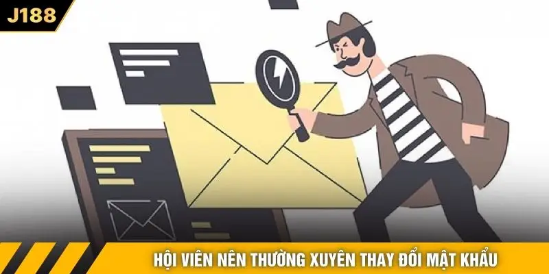 Hội viên nên thường xuyên thay đổi mật khẩu