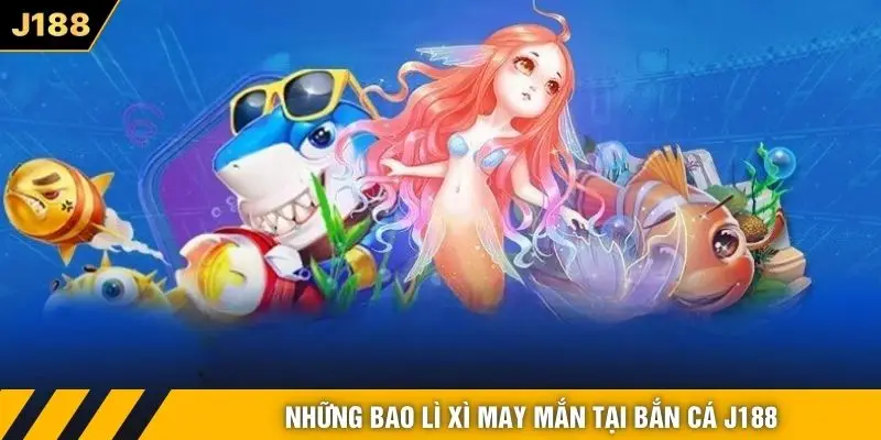 Những bao lì xì may mắn tại bắn cá J188