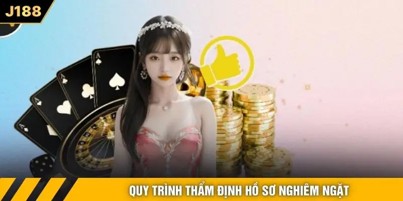 Quy trình thẩm định hồ sơ nghiêm ngặt