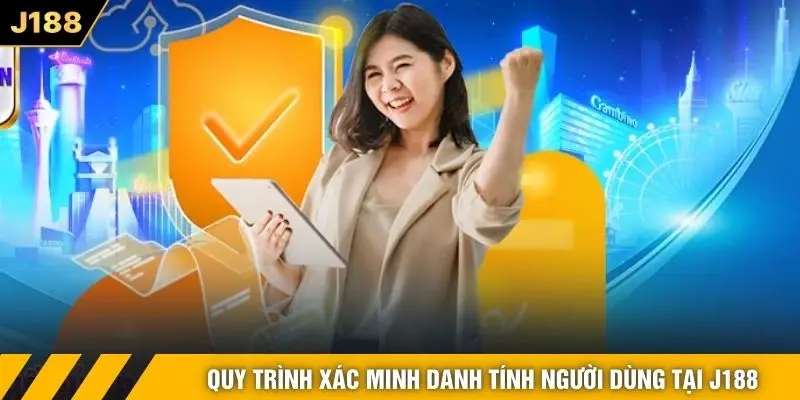 Quy trình xác minh danh tính người dùng tại J188
