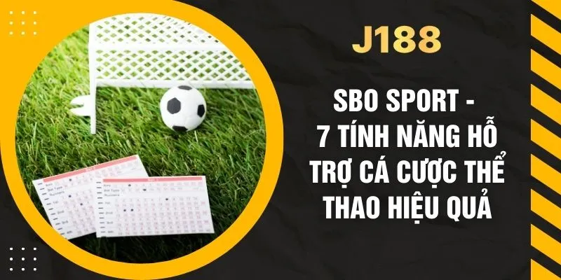 SBO Sport - 7 Tính Năng Hỗ Trợ Cá Cược Thể Thao Hiệu Quả